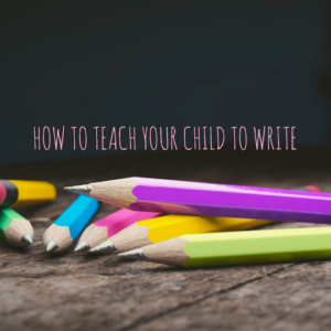 How to Teach Your Child to Write | Above Rubies or Pearls